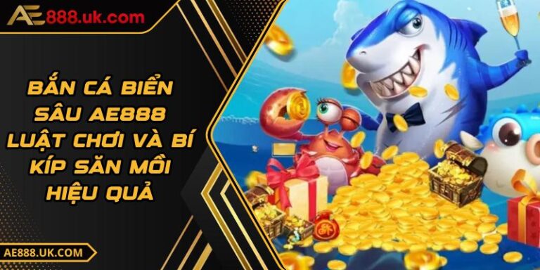 Bắn Cá Biển Sâu AE888 - Luật Chơi Và Bí Kíp Săn Mồi Hiệu Quả 3 Bắn Cá Biển Sâu AE888 - Luật Chơi Và Bí Kíp Săn Mồi Hiệu Quả