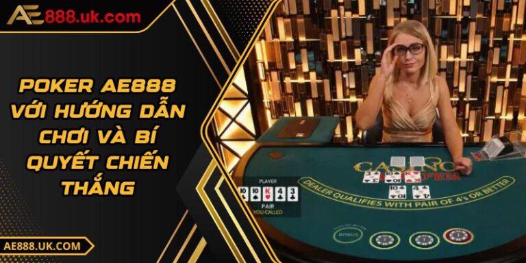 Poker AE888 Với Hướng Dẫn Chơi Và Bí Quyết Chiến Thắng