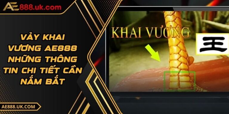 Vảy Khai Vương AE888 Những Thông Tin Chi Tiết Cần Nắm Bắt